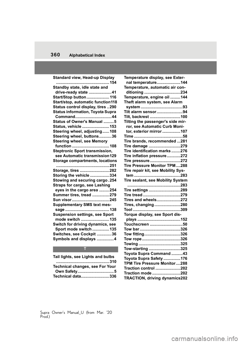 TOYOTA SUPRA 2021  Owners Manual (in English) 360Alphabetical Index
Supra Owner’s Manual_U (from Mar. ’20
Prod.)
Standard view, Head-up Display ............................................... 154
Standby state, idle state and  drive-ready sta
