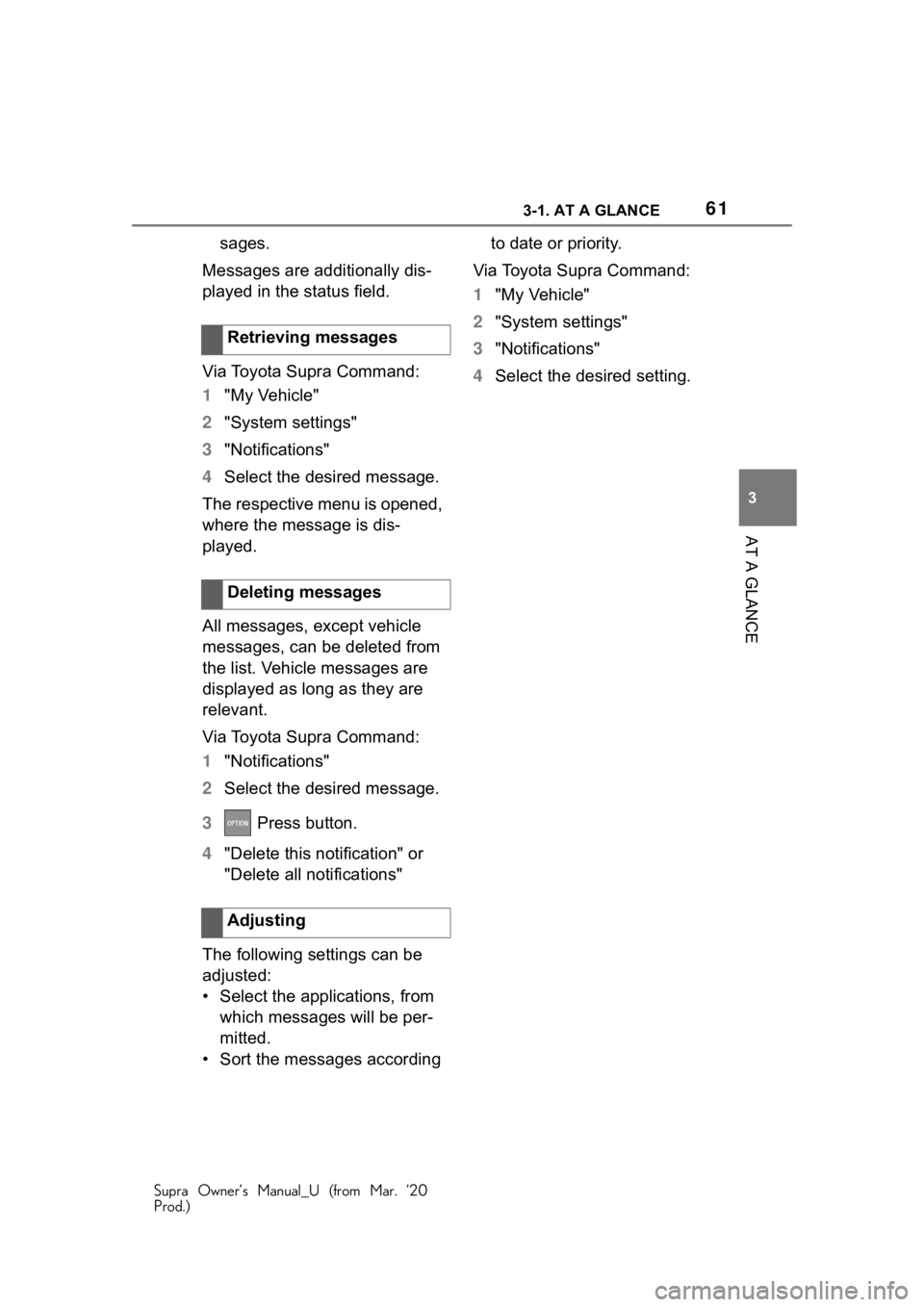 TOYOTA SUPRA 2021 (in English) Repair Manual 613-1. AT A GLANCE
Supra Owner’s Manual_U (from Mar. ’20
Prod.)
3
AT A GLANCE
sages.
Messages are additionally dis-
played in the status field.
Via Toyota Supra Command:
1 "My Vehicle"
2 & TOYOTA SUPRA 2021 (in English) Repair Manual 613-1. AT A GLANCE
Supra Owner’s Manual_U (from Mar. ’20
Prod.)
3
AT A GLANCE
sages.
Messages are additionally dis-
played in the status field.
Via Toyota Supra Command:
1 "My Vehicle"
2 &