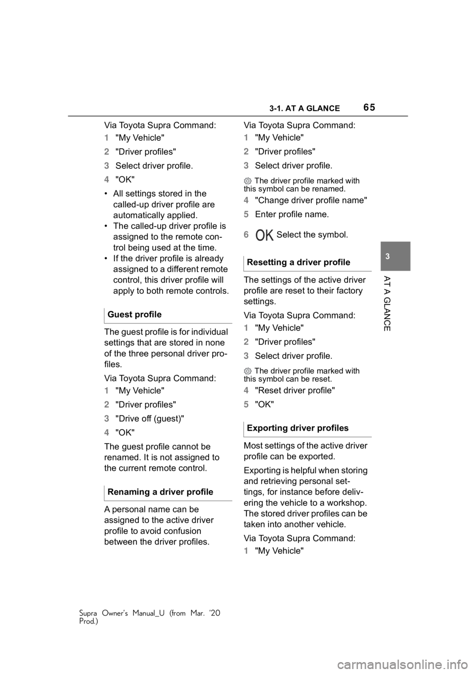 TOYOTA SUPRA 2021 (in English) Repair Manual 653-1. AT A GLANCE
Supra Owner’s Manual_U (from Mar. ’20
Prod.)
3
AT A GLANCE
Via Toyota Supra Command:
1 "My Vehicle"
2 "Driver profiles"
3 Select driver profile.
4 "OK"
â TOYOTA SUPRA 2021 (in English) Repair Manual 653-1. AT A GLANCE
Supra Owner’s Manual_U (from Mar. ’20
Prod.)
3
AT A GLANCE
Via Toyota Supra Command:
1 "My Vehicle"
2 "Driver profiles"
3 Select driver profile.
4 "OK"
â