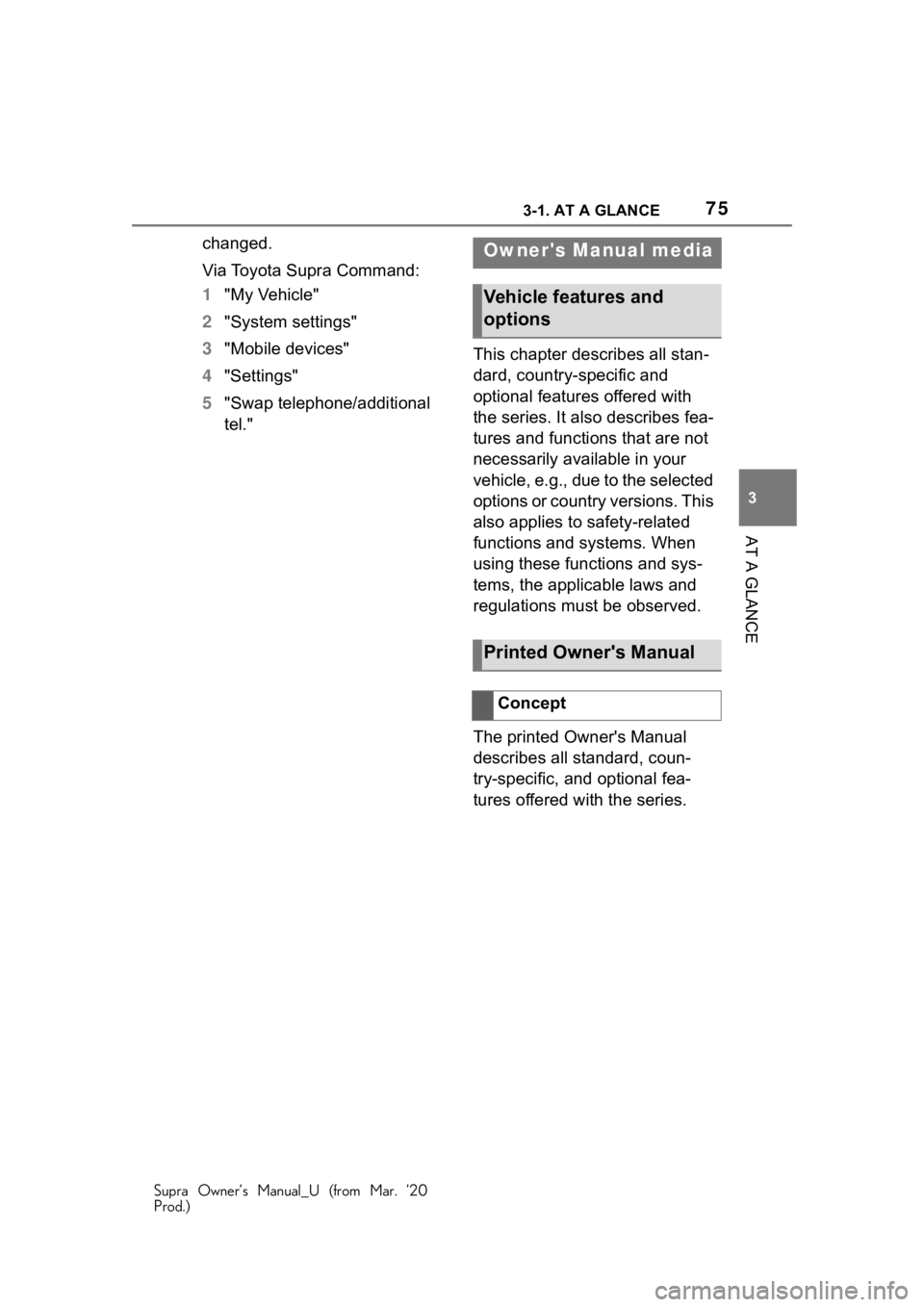 TOYOTA SUPRA 2021 (in English) Manual PDF 753-1. AT A GLANCE
Supra Owner’s Manual_U (from Mar. ’20
Prod.)
3
AT A GLANCE
changed.
Via Toyota Supra Command:
1 "My Vehicle"
2 "System settings"
3 "Mobile devices"
4 TOYOTA SUPRA 2021 (in English) Manual PDF 753-1. AT A GLANCE
Supra Owner’s Manual_U (from Mar. ’20
Prod.)
3
AT A GLANCE
changed.
Via Toyota Supra Command:
1 "My Vehicle"
2 "System settings"
3 "Mobile devices"
4
