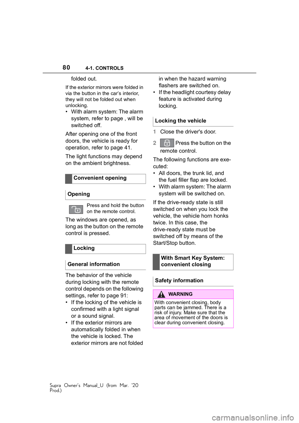 TOYOTA SUPRA 2021 (in English) Manual PDF 804-1. CONTROLS
Supra Owner’s Manual_U (from Mar. ’20
Prod.)
folded out.
If the exterior mirrors were folded in
via the button in the car’s interior,
they will not be folded out when
unlockin TOYOTA SUPRA 2021 (in English) Manual PDF 804-1. CONTROLS
Supra Owner’s Manual_U (from Mar. ’20
Prod.)
folded out.
If the exterior mirrors were folded in
via the button in the car’s interior,
they will not be folded out when
unlockin