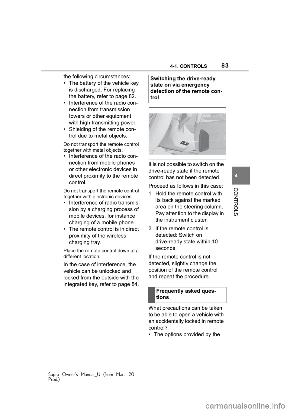 TOYOTA SUPRA 2021  Owners Manual (in English) 834-1. CONTROLS
Supra Owner’s Manual_U (from Mar. ’20
Prod.)
4
CONTROLS
the following circumstances:
• The battery of the vehicle key  is discharged. For replacing 
the battery, refer to page 82