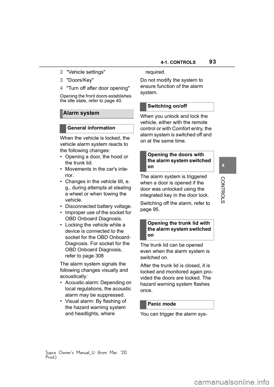 TOYOTA SUPRA 2021 Owners Manual (in English) 934-1. CONTROLS
Supra Owner’s Manual_U (from Mar. ’20
Prod.)
4
CONTROLS
2 "Vehicle settings"
3 "Doors/Key"
4 "Turn off after door opening"
Opening the front doors establish TOYOTA SUPRA 2021 Owners Manual (in English) 934-1. CONTROLS
Supra Owner’s Manual_U (from Mar. ’20
Prod.)
4
CONTROLS
2 "Vehicle settings"
3 "Doors/Key"
4 "Turn off after door opening"
Opening the front doors establish