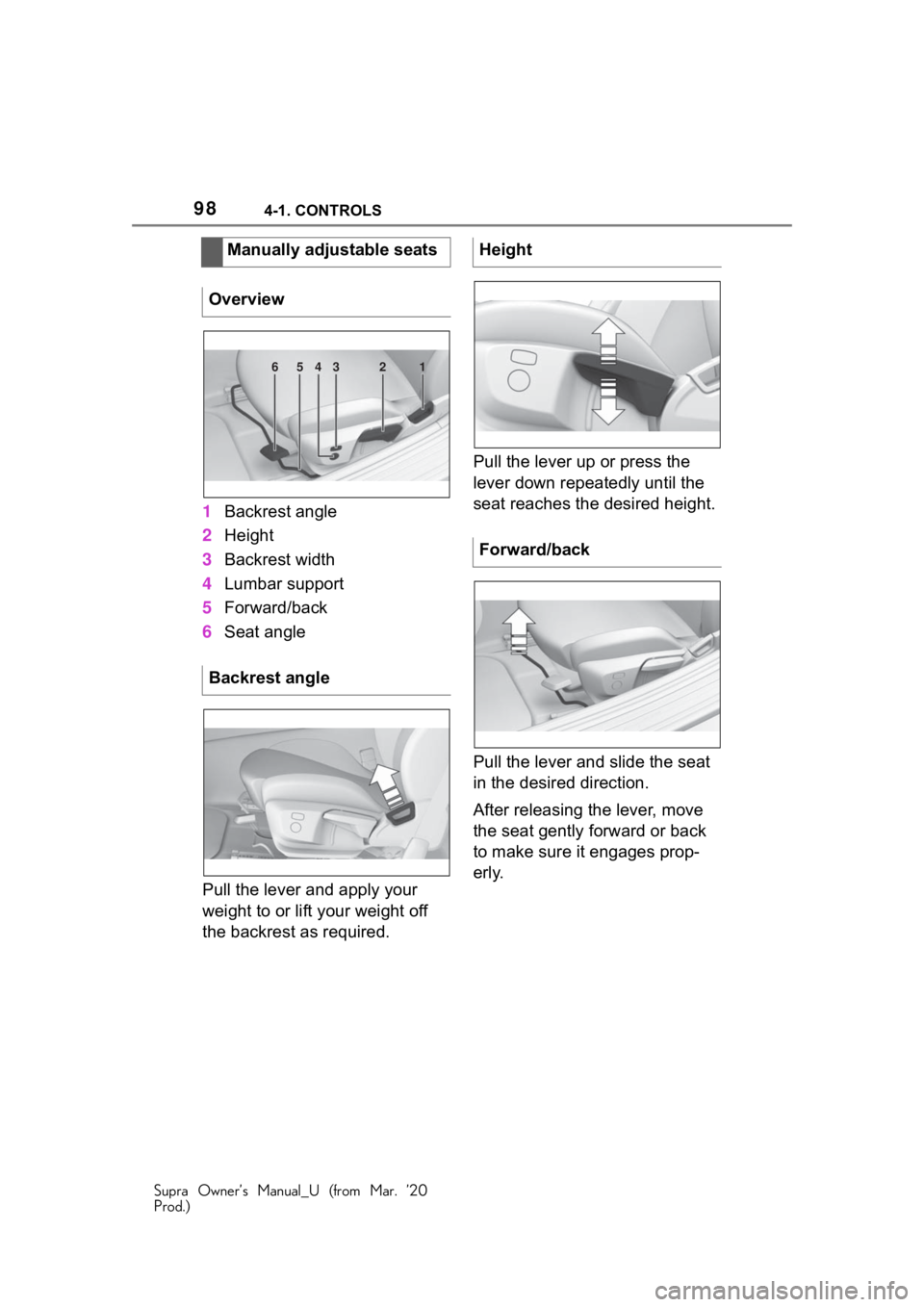 TOYOTA SUPRA 2021 Owners Manual (in English) 984-1. CONTROLS
Supra Owner’s Manual_U (from Mar. ’20
Prod.)
1Backrest angle
2 Height
3 Backrest width
4 Lumbar support
5 Forward/back
6 Seat angle
Pull the lever and apply your
weight to or lift TOYOTA SUPRA 2021 Owners Manual (in English) 984-1. CONTROLS
Supra Owner’s Manual_U (from Mar. ’20
Prod.)
1Backrest angle
2 Height
3 Backrest width
4 Lumbar support
5 Forward/back
6 Seat angle
Pull the lever and apply your
weight to or lift