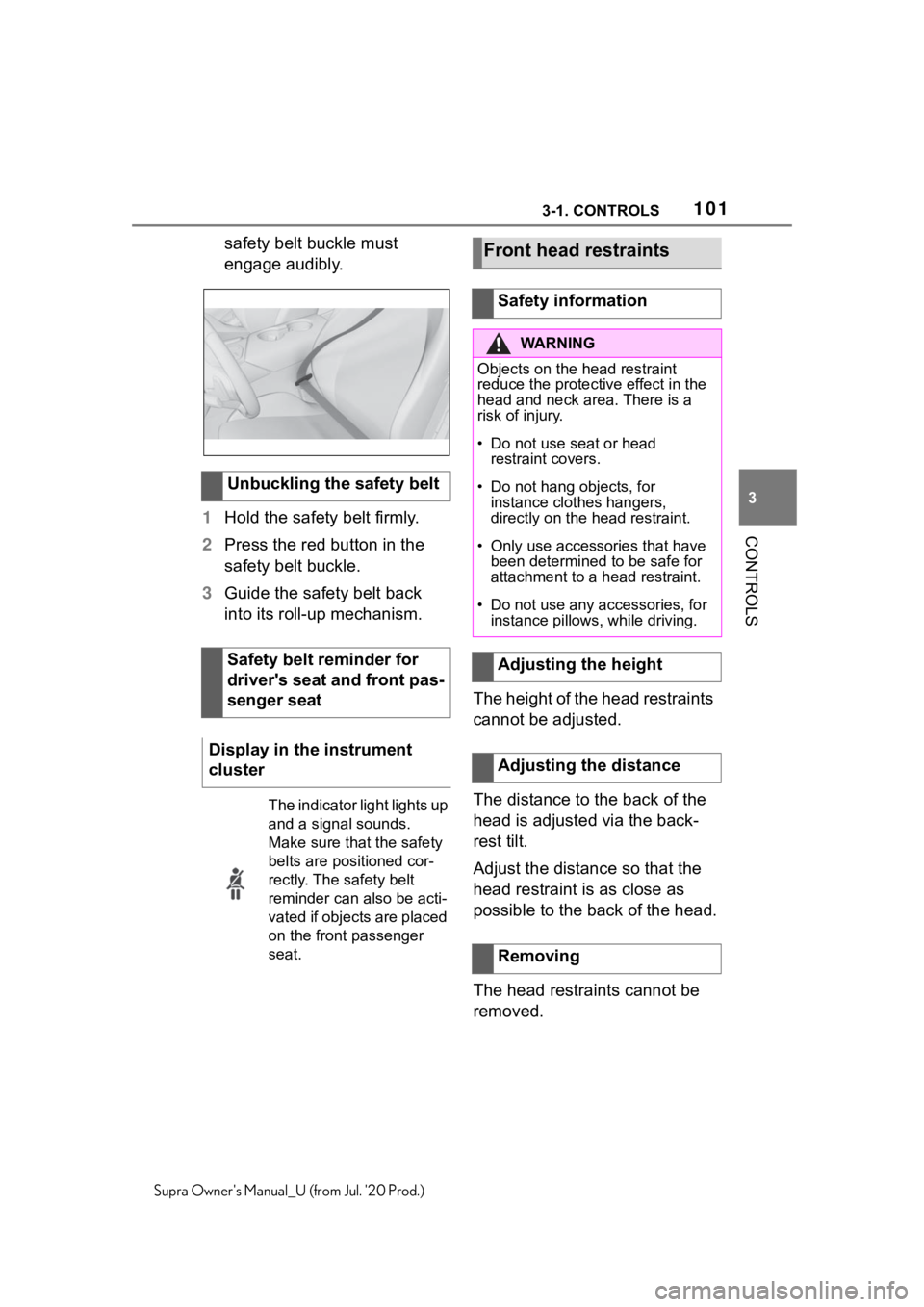 TOYOTA SUPRA 2021  Owners Manual (in English) 1013-1. CONTROLS
3
CONTROLS
Supra Owners Manual_U (from Jul. 20 Prod.)
safety belt buckle must 
engage audibly.
1 Hold the safety belt firmly.
2 Press the red button in the 
safety belt buckle.
3 Gu