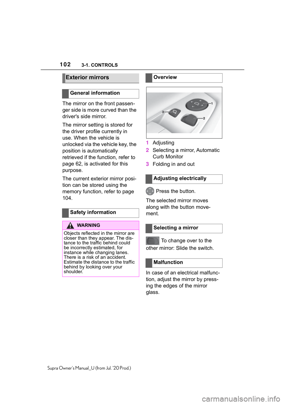 TOYOTA SUPRA 2021  Owners Manual (in English) 1023-1. CONTROLS
Supra Owners Manual_U (from Jul. 20 Prod.)
The mirror on the front passen-
ger side is more curved than the 
driver's side mirror.
The mirror setting is stored for 
the driver p