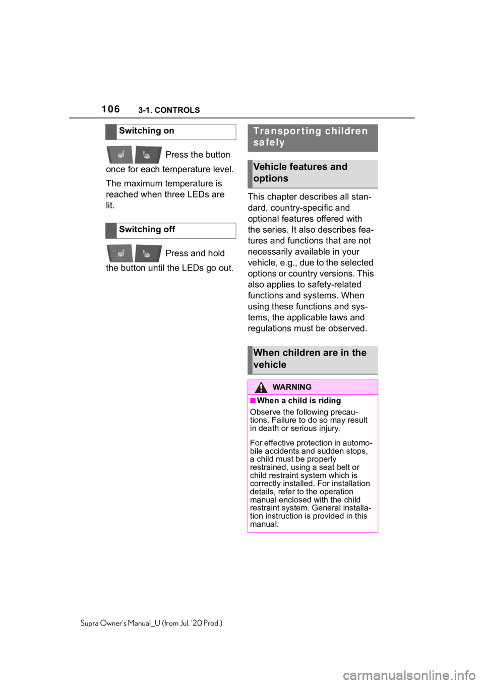 TOYOTA SUPRA 2021  Owners Manual (in English) 1063-1. CONTROLS
Supra Owners Manual_U (from Jul. 20 Prod.)
 Press the button 
once for each temperature level.
The maximum temperature is 
reached when three LEDs are 
lit.
 Press and hold 
the but