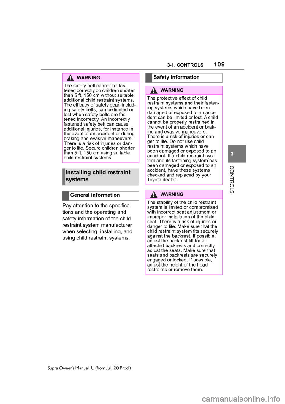 TOYOTA SUPRA 2021  Owners Manual (in English) 1093-1. CONTROLS
3
CONTROLS
Supra Owners Manual_U (from Jul. 20 Prod.)
Pay attention to the specifica-
tions and the operating and 
safety information of the child 
restraint system manufacturer 
wh
