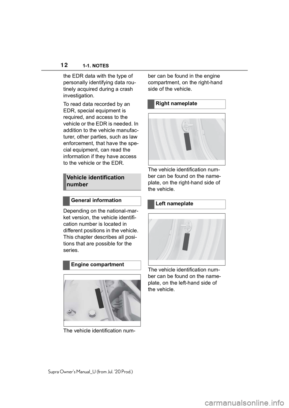 TOYOTA SUPRA 2021 (in English) User Guide 121-1. NOTES
Supra Owners Manual_U (from Jul. 20 Prod.)
the EDR data with the type of
personally identifying data rou-
tinely acquired during a crash
investigation.
To read data recorded by an
ED TOYOTA SUPRA 2021 (in English) User Guide 121-1. NOTES
Supra Owners Manual_U (from Jul. 20 Prod.)
the EDR data with the type of
personally identifying data rou-
tinely acquired during a crash
investigation.
To read data recorded by an
ED
