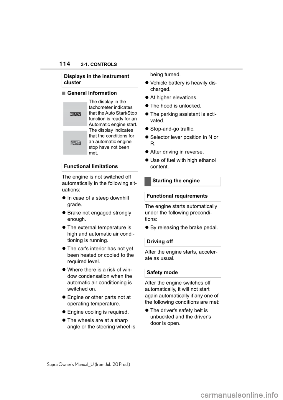TOYOTA SUPRA 2021 Owners Manual (in English) 1143-1. CONTROLS
Supra Owners Manual_U (from Jul. 20 Prod.)
■General information
The engine is not switched off
automatically in the following sit-
uations:
In case of a steep downhill
grade TOYOTA SUPRA 2021 Owners Manual (in English) 1143-1. CONTROLS
Supra Owners Manual_U (from Jul. 20 Prod.)
■General information
The engine is not switched off
automatically in the following sit-
uations:
In case of a steep downhill
grade