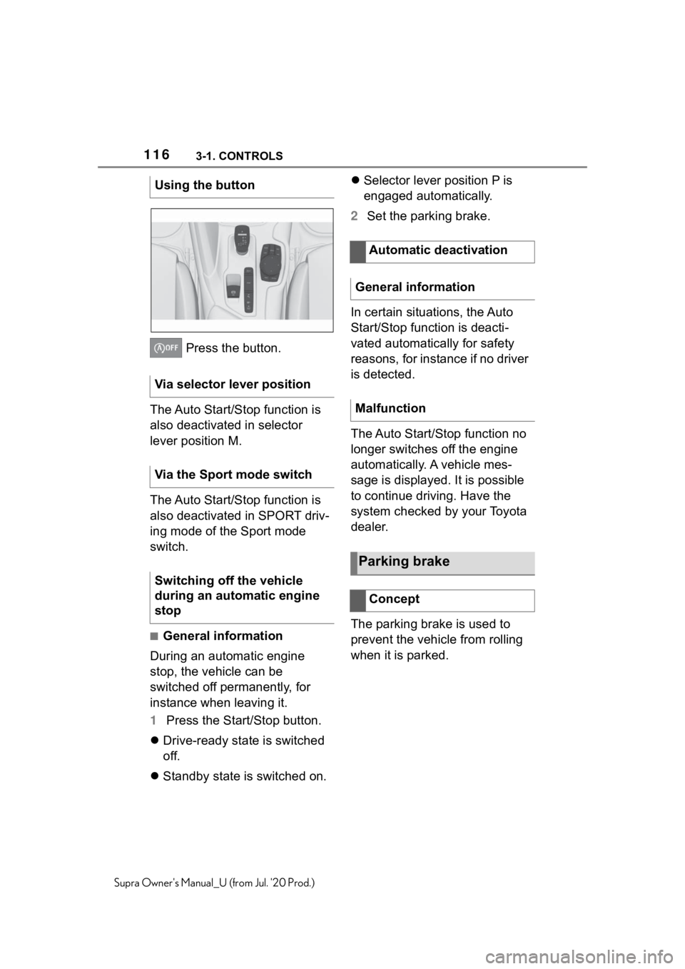 TOYOTA SUPRA 2021 Owners Manual (in English) 1163-1. CONTROLS
Supra Owners Manual_U (from Jul. 20 Prod.)
Press the button.
The Auto Start/Stop function is
also deactivated in selector
lever position M.
The Auto Start/Stop function is
also TOYOTA SUPRA 2021 Owners Manual (in English) 1163-1. CONTROLS
Supra Owners Manual_U (from Jul. 20 Prod.)
Press the button.
The Auto Start/Stop function is
also deactivated in selector
lever position M.
The Auto Start/Stop function is
also