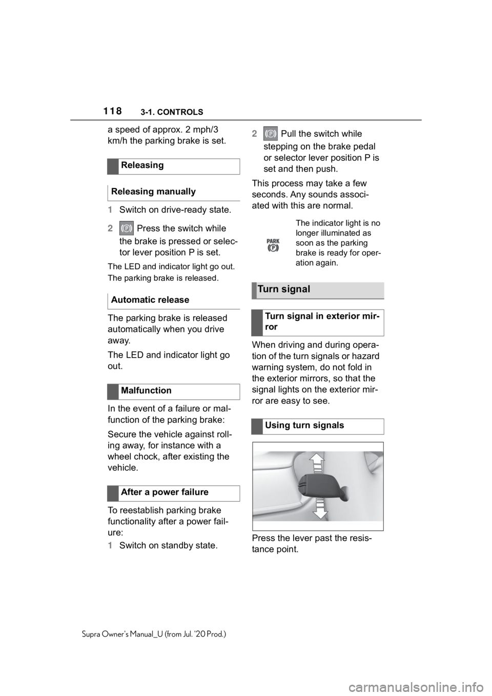 TOYOTA SUPRA 2021 Owners Manual (in English) 1183-1. CONTROLS
Supra Owners Manual_U (from Jul. 20 Prod.)
a speed of approx. 2 mph/3
km/h the parking brake is set.
1Switch on drive-ready state.
2 Press the switch while
the brake is pressed o TOYOTA SUPRA 2021 Owners Manual (in English) 1183-1. CONTROLS
Supra Owners Manual_U (from Jul. 20 Prod.)
a speed of approx. 2 mph/3
km/h the parking brake is set.
1Switch on drive-ready state.
2 Press the switch while
the brake is pressed o