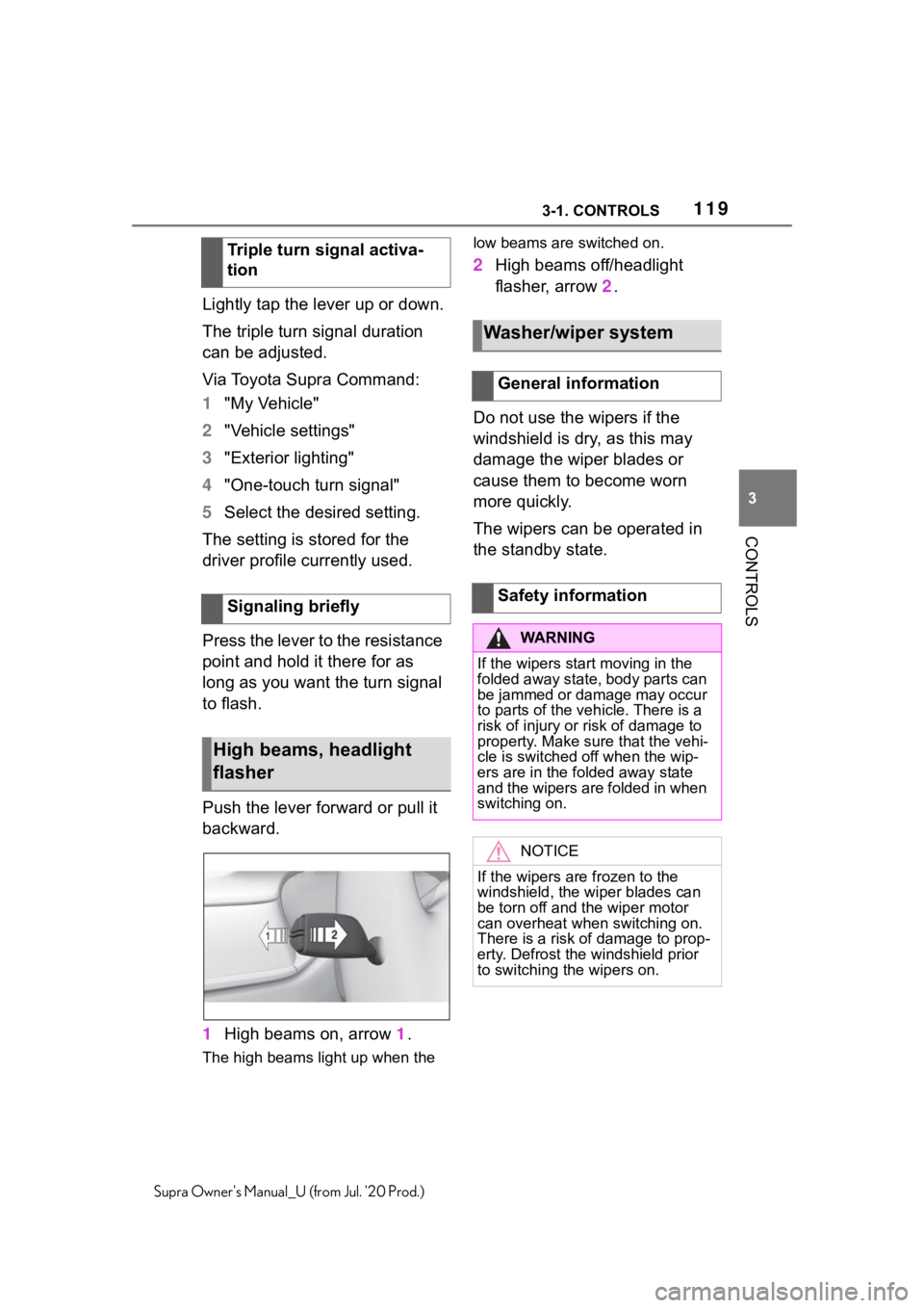 TOYOTA SUPRA 2021 Owners Manual (in English) 1193-1. CONTROLS
3
CONTROLS
Supra Owners Manual_U (from Jul. 20 Prod.)
Lightly tap the lever up or down.
The triple turn signal duration
can be adjusted.
Via Toyota Supra Command:
1"My Vehicle& TOYOTA SUPRA 2021 Owners Manual (in English) 1193-1. CONTROLS
3
CONTROLS
Supra Owners Manual_U (from Jul. 20 Prod.)
Lightly tap the lever up or down.
The triple turn signal duration
can be adjusted.
Via Toyota Supra Command:
1"My Vehicle&