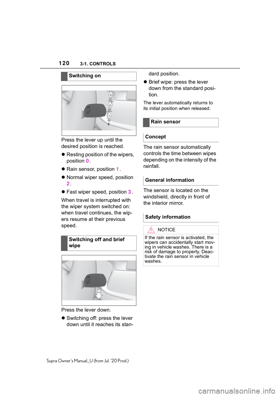 TOYOTA SUPRA 2021 Owners Manual (in English) 1203-1. CONTROLS
Supra Owners Manual_U (from Jul. 20 Prod.)
Press the lever up until the
desired position is reached.
Resting position of the wipers,
position 0.
Rain sensor, position 1.
TOYOTA SUPRA 2021 Owners Manual (in English) 1203-1. CONTROLS
Supra Owners Manual_U (from Jul. 20 Prod.)
Press the lever up until the
desired position is reached.
Resting position of the wipers,
position 0.
Rain sensor, position 1.
