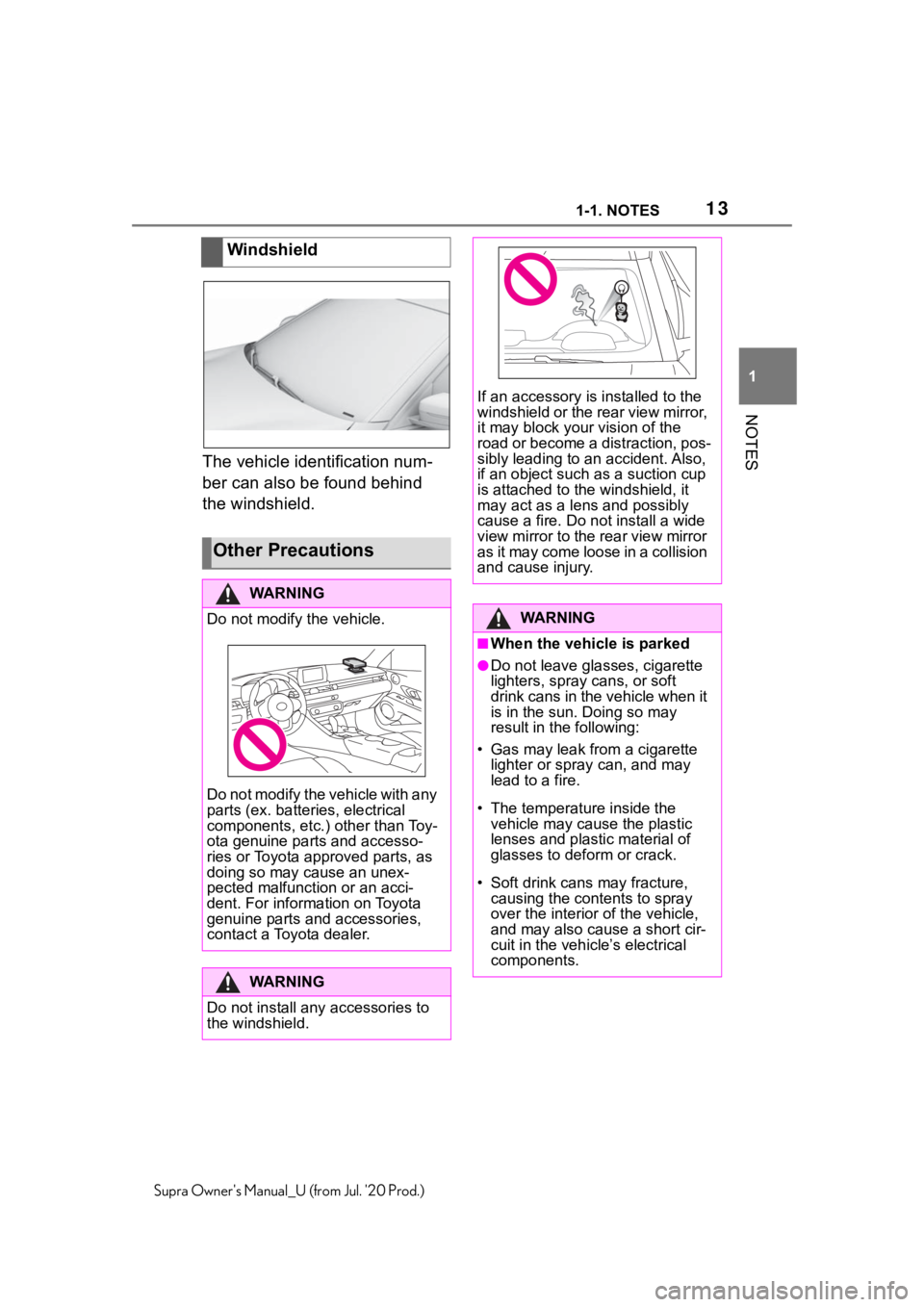 TOYOTA SUPRA 2021 (in English) User Guide 131-1. NOTES
1
NOTES
Supra Owners Manual_U (from Jul. 20 Prod.)
The vehicle identification num-
ber can also be found behind
the windshield.Windshield
Other Precautions
WA R N I N G
Do not modify t TOYOTA SUPRA 2021 (in English) User Guide 131-1. NOTES
1
NOTES
Supra Owners Manual_U (from Jul. 20 Prod.)
The vehicle identification num-
ber can also be found behind
the windshield.Windshield
Other Precautions
WA R N I N G
Do not modify t