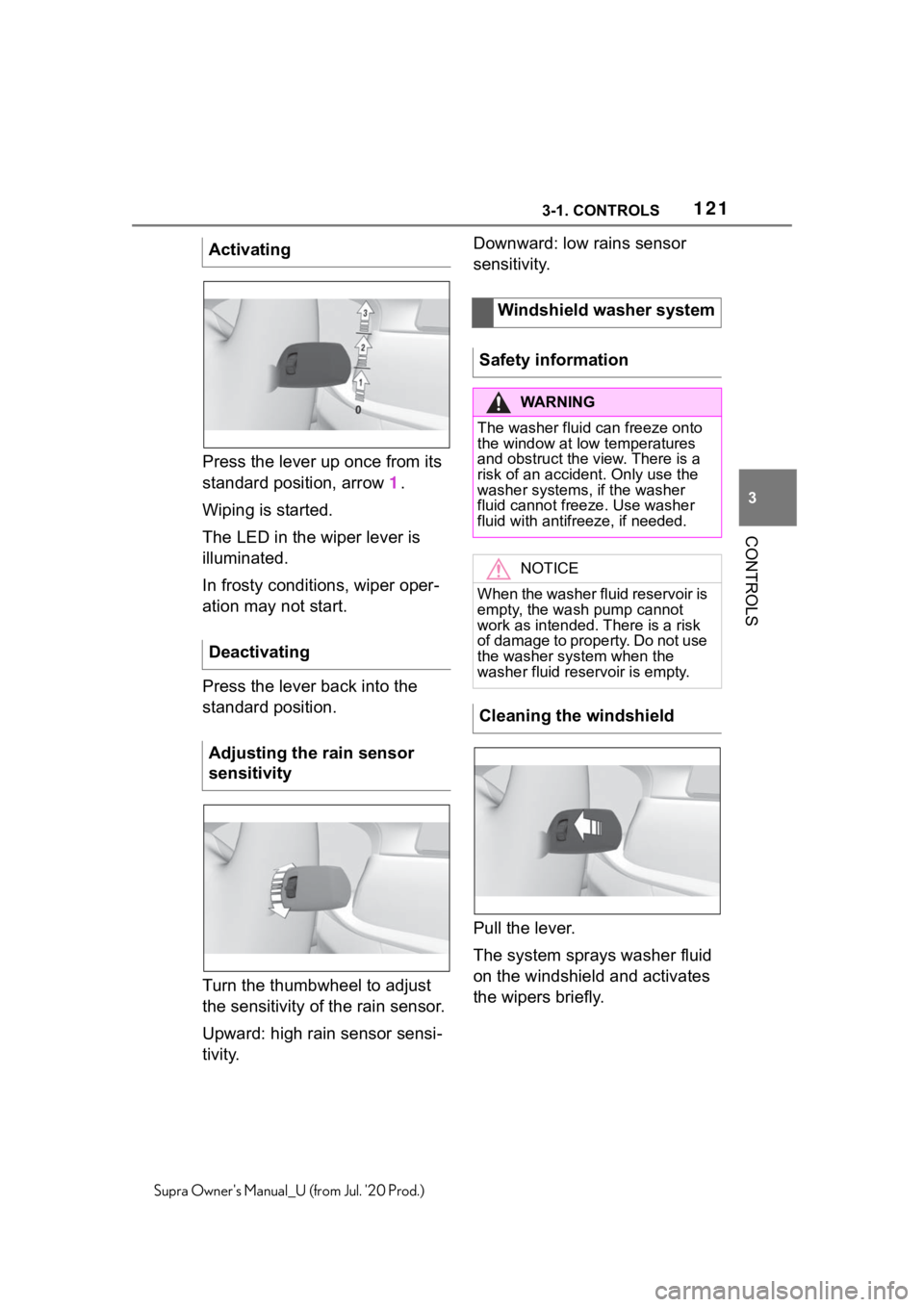 TOYOTA SUPRA 2021  Owners Manual (in English) 1213-1. CONTROLS
3
CONTROLS
Supra Owners Manual_U (from Jul. 20 Prod.)
Press the lever up once from its 
standard position, arrow 1.
Wiping is started.
The LED in the wiper lever is 
illuminated.
In