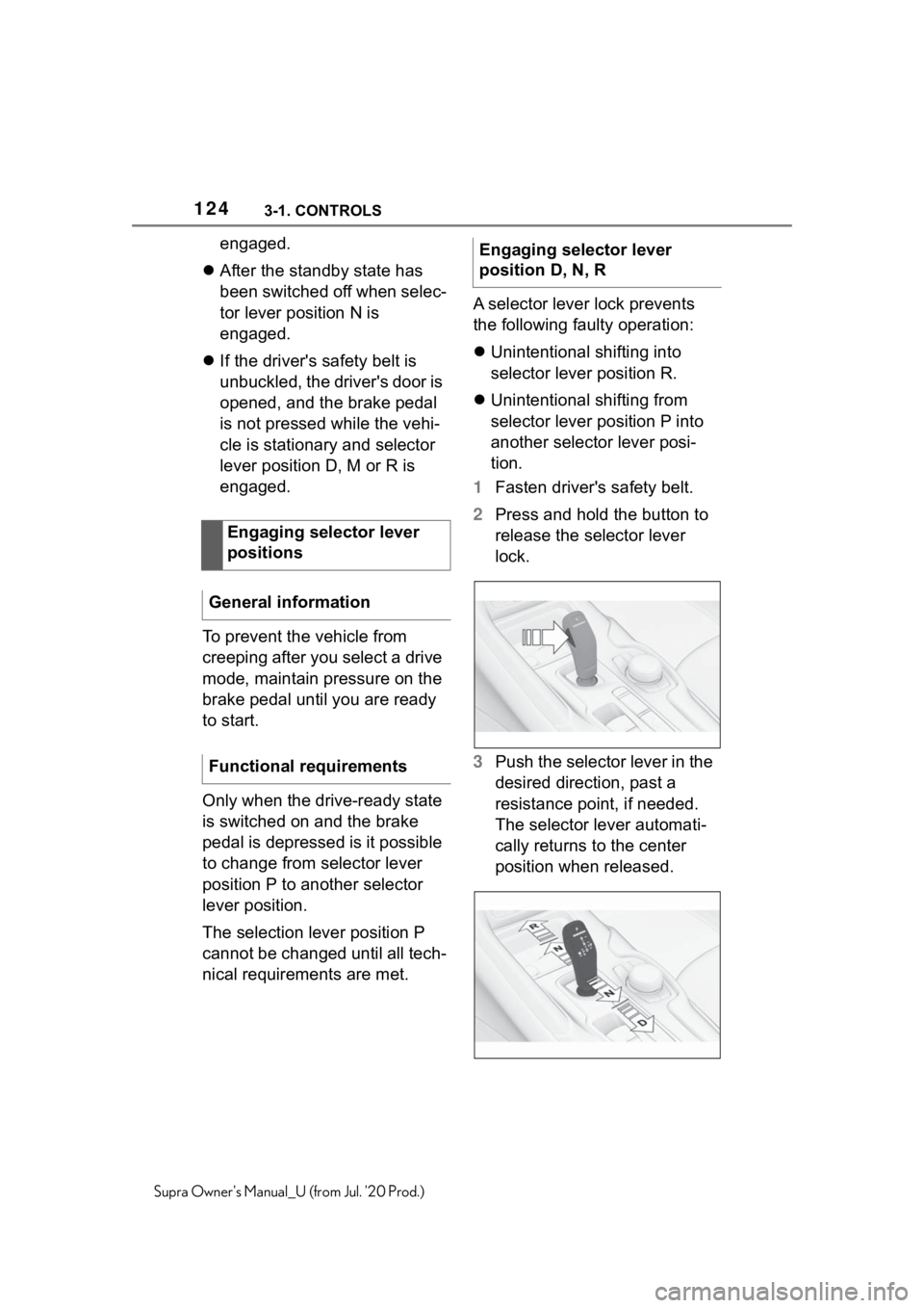 TOYOTA SUPRA 2021  Owners Manual (in English) 1243-1. CONTROLS
Supra Owners Manual_U (from Jul. 20 Prod.)
engaged.
 After the standby state has 
been switched off when selec-
tor lever position N is 
engaged.
 If the driver's safety b