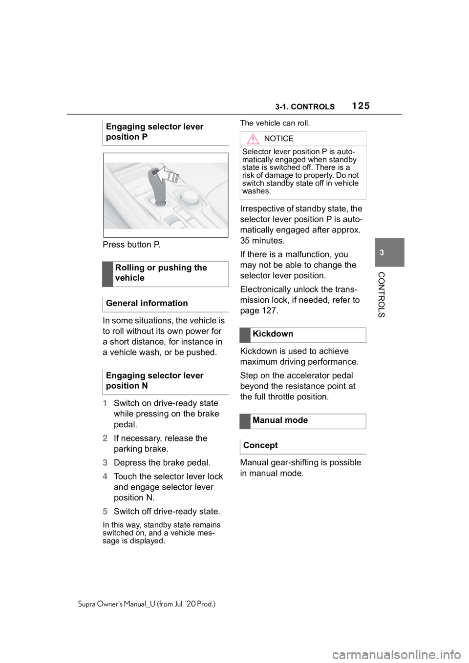 TOYOTA SUPRA 2021  Owners Manual (in English) 1253-1. CONTROLS
3
CONTROLS
Supra Owners Manual_U (from Jul. 20 Prod.)
Press button P.
In some situations, the vehicle is 
to roll without its own power for 
a short distance, for instance in 
a veh