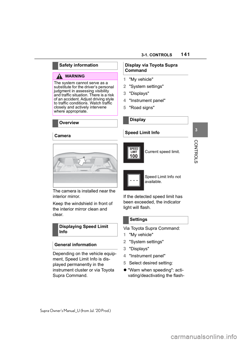 TOYOTA SUPRA 2021 Owners Manual (in English) 1413-1. CONTROLS
3
CONTROLS
Supra Owners Manual_U (from Jul. 20 Prod.)
The camera is installed near the
interior mirror.
Keep the windshield in front of
the interior mirror clean and
clear.
Depen TOYOTA SUPRA 2021 Owners Manual (in English) 1413-1. CONTROLS
3
CONTROLS
Supra Owners Manual_U (from Jul. 20 Prod.)
The camera is installed near the
interior mirror.
Keep the windshield in front of
the interior mirror clean and
clear.
Depen