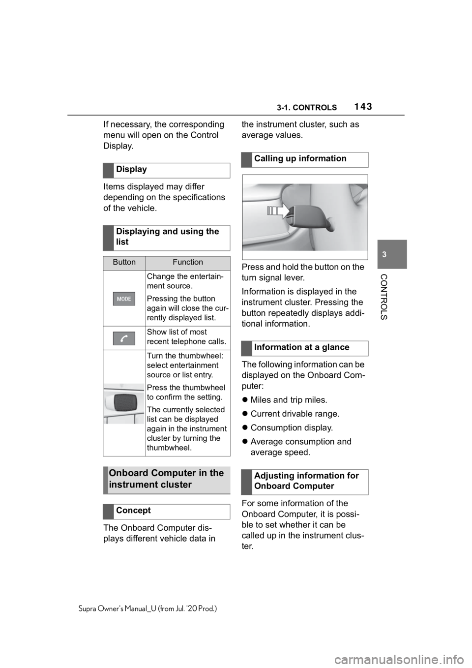 TOYOTA SUPRA 2021 Owners Manual (in English) 1433-1. CONTROLS
3
CONTROLS
Supra Owners Manual_U (from Jul. 20 Prod.)
If necessary, the corresponding
menu will open on the Control
Display.
Items displayed may differ
depending on the specifica TOYOTA SUPRA 2021 Owners Manual (in English) 1433-1. CONTROLS
3
CONTROLS
Supra Owners Manual_U (from Jul. 20 Prod.)
If necessary, the corresponding
menu will open on the Control
Display.
Items displayed may differ
depending on the specifica