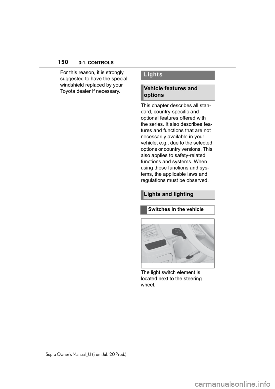 TOYOTA SUPRA 2021 Owners Manual (in English) 1503-1. CONTROLS
Supra Owners Manual_U (from Jul. 20 Prod.)
For this reason, it is strongly
suggested to have the special
windshield replaced by your
Toyota dealer if necessary.This chapter descr TOYOTA SUPRA 2021 Owners Manual (in English) 1503-1. CONTROLS
Supra Owners Manual_U (from Jul. 20 Prod.)
For this reason, it is strongly
suggested to have the special
windshield replaced by your
Toyota dealer if necessary.This chapter descr
