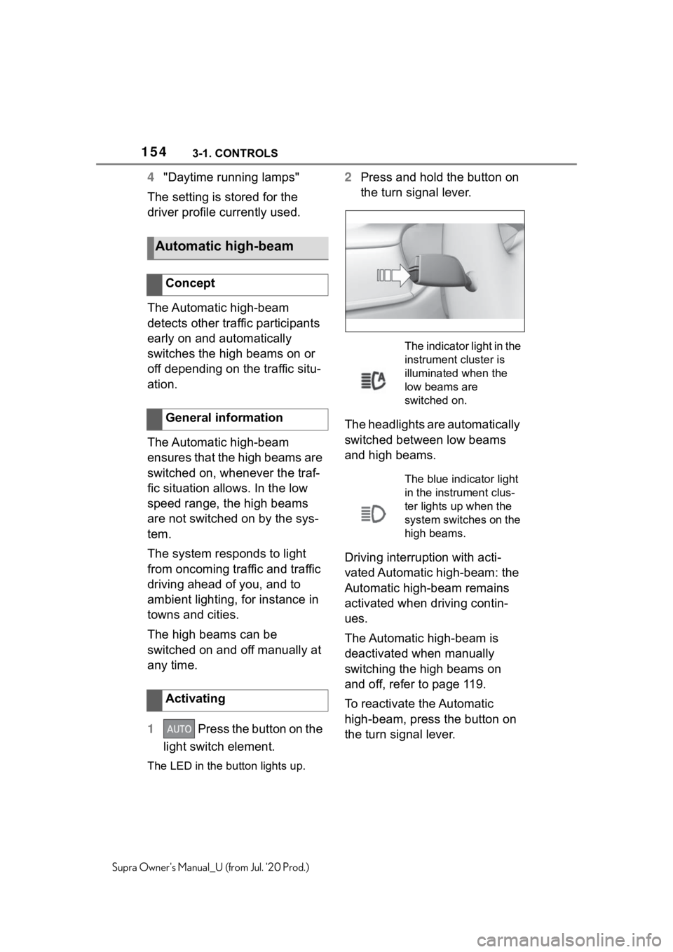 TOYOTA SUPRA 2021  Owners Manual (in English) 1543-1. CONTROLS
Supra Owners Manual_U (from Jul. 20 Prod.)
4"Daytime running lamps"
The setting is stored for the 
driver profile currently used.
The Automatic high-beam 
detects other traf