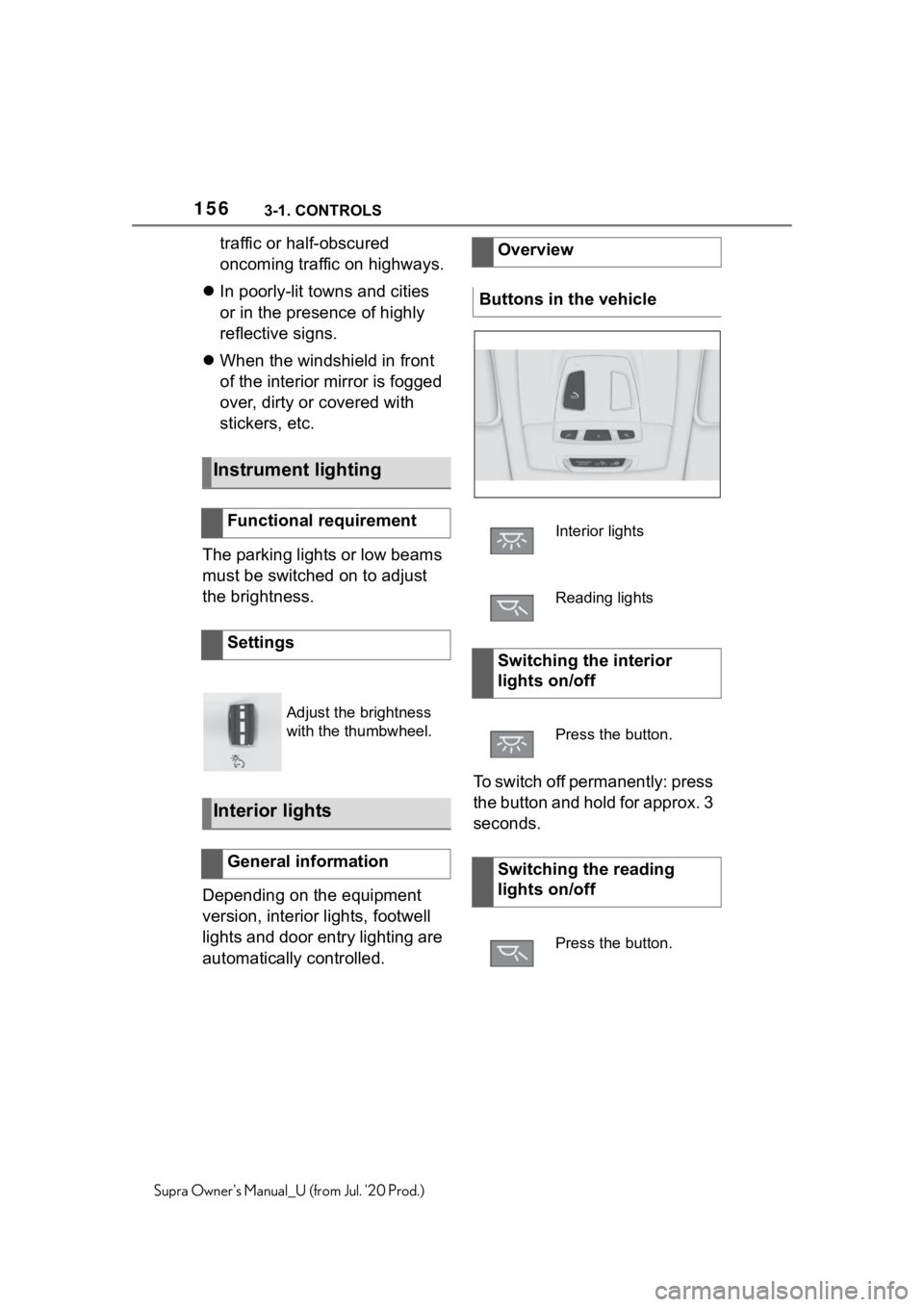 TOYOTA SUPRA 2021  Owners Manual (in English) 1563-1. CONTROLS
Supra Owners Manual_U (from Jul. 20 Prod.)
traffic or half-obscured 
oncoming traffic on highways.
 In poorly-lit towns and cities 
or in the presence of highly 
reflective signs