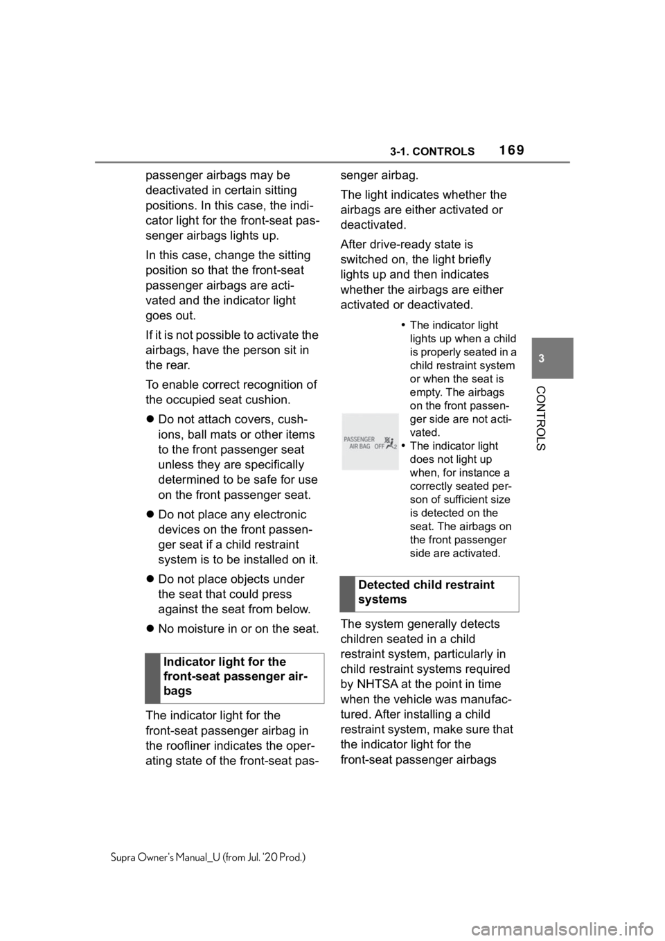 TOYOTA SUPRA 2021  Owners Manual (in English) 1693-1. CONTROLS
3
CONTROLS
Supra Owners Manual_U (from Jul. 20 Prod.)
passenger airbags may be 
deactivated in certain sitting 
positions. In this case, the indi-
cator light for the front-seat pas