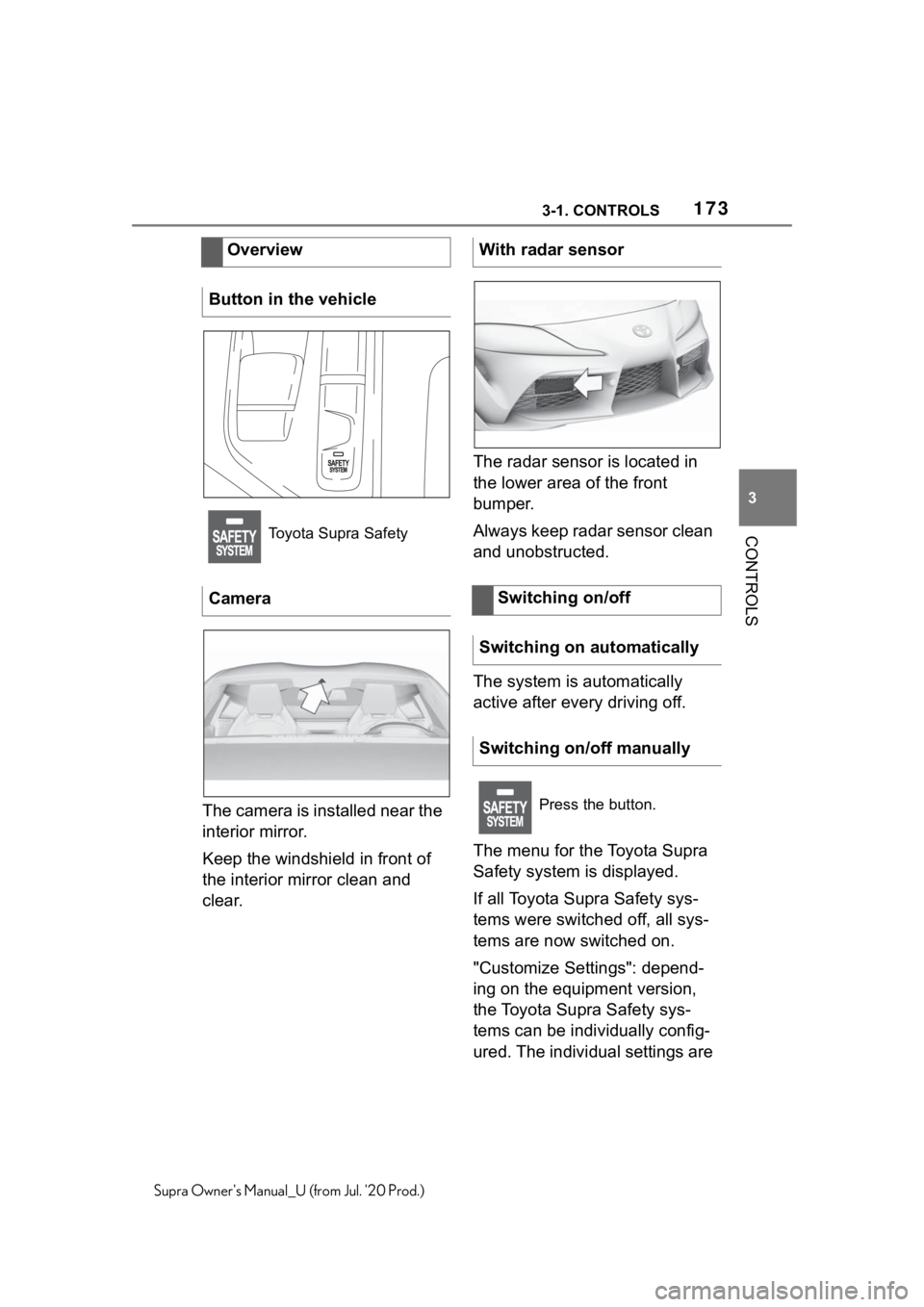 TOYOTA SUPRA 2021  Owners Manual (in English) 1733-1. CONTROLS
3
CONTROLS
Supra Owners Manual_U (from Jul. 20 Prod.)
The camera is installed near the 
interior mirror.
Keep the windshield in front of 
the interior mirror clean and 
clear.The ra