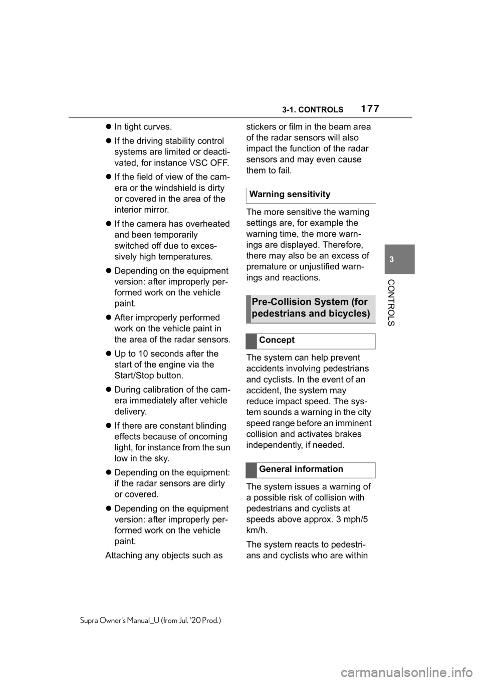 TOYOTA SUPRA 2021  Owners Manual (in English) 1773-1. CONTROLS
3
CONTROLS
Supra Owners Manual_U (from Jul. 20 Prod.)
In tight curves.
 If the driving stability control 
systems are limited or deacti-
vated, for instance VSC OFF.
 If th