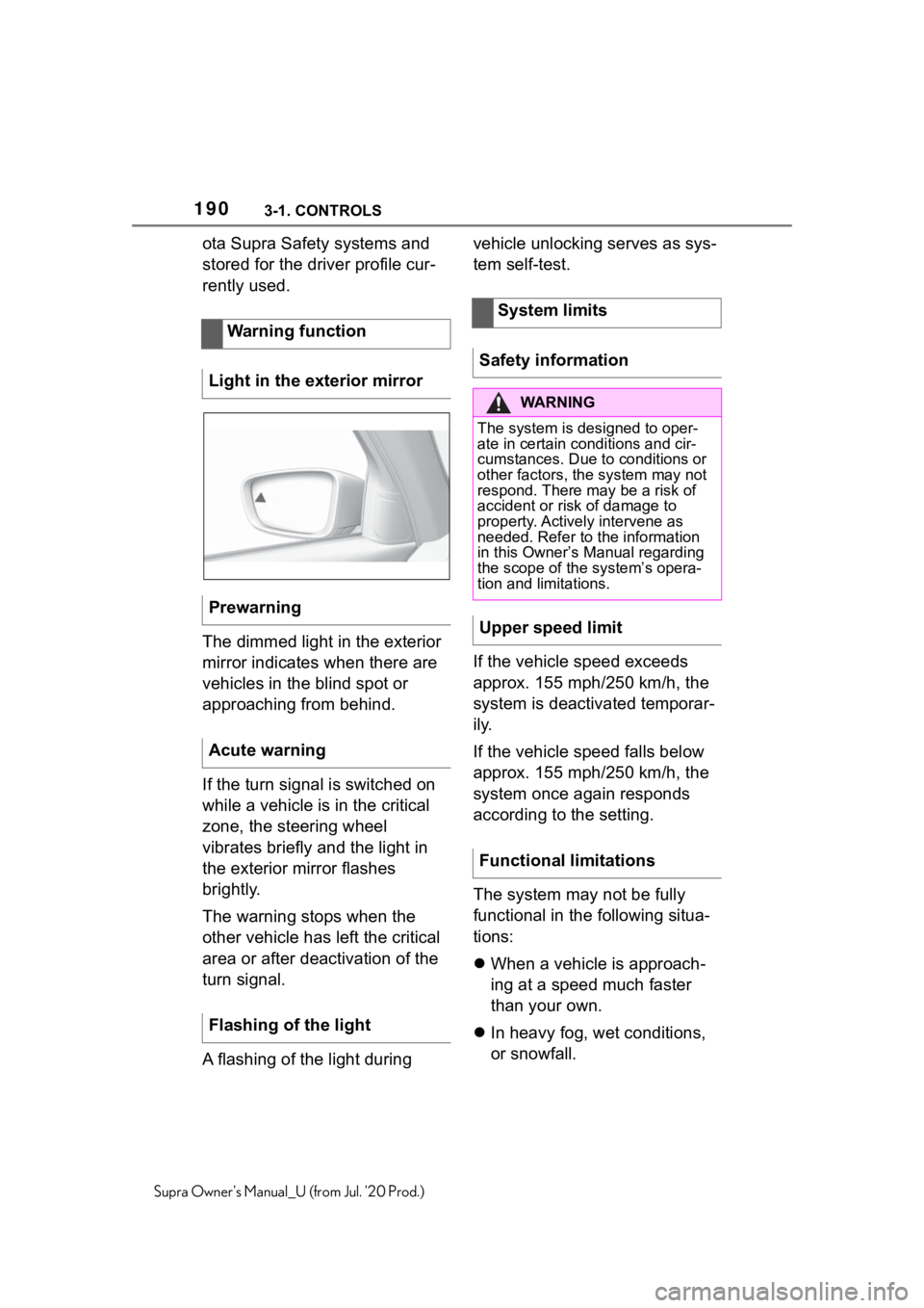 TOYOTA SUPRA 2021  Owners Manual (in English) 1903-1. CONTROLS
Supra Owners Manual_U (from Jul. 20 Prod.)
ota Supra Safety systems and 
stored for the driver profile cur-
rently used.
The dimmed light in the exterior 
mirror indicates when ther