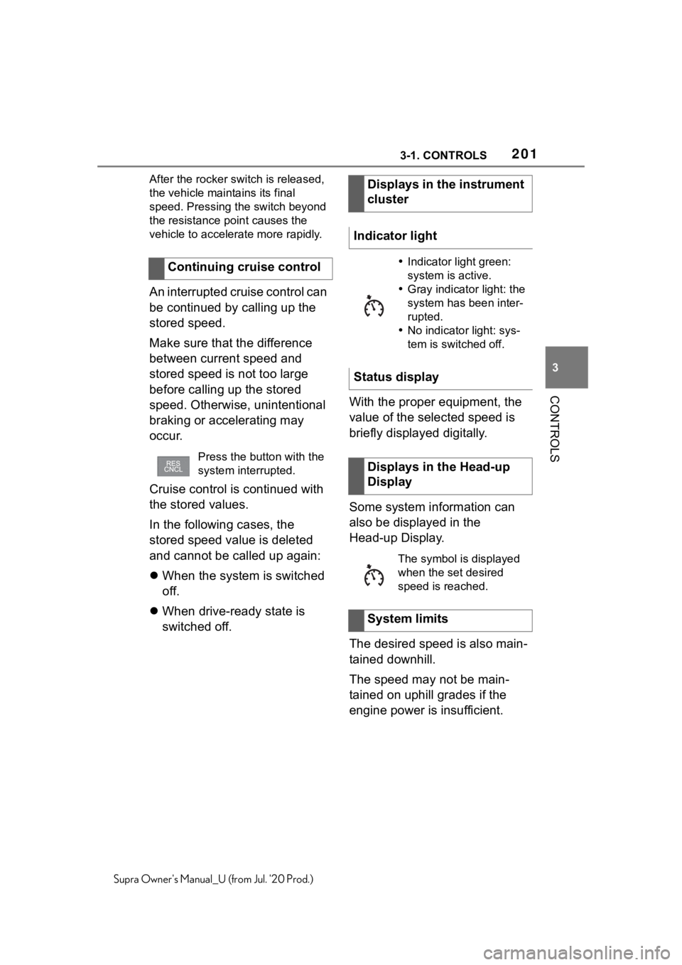 TOYOTA SUPRA 2021  Owners Manual (in English) 2013-1. CONTROLS
3
CONTROLS
Supra Owners Manual_U (from Jul. 20 Prod.)After the rocker s
witch is released, 
the vehicle maintains its final 
speed. Pressing the switch beyond 
the resistance point 