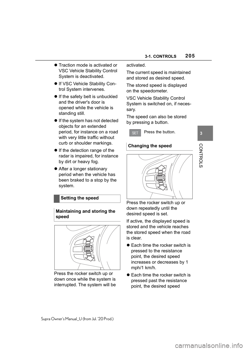 TOYOTA SUPRA 2021  Owners Manual (in English) 2053-1. CONTROLS
3
CONTROLS
Supra Owners Manual_U (from Jul. 20 Prod.)
Traction mode is activated or 
VSC Vehicle Stability Control 
System is deactivated.
 If VSC Vehicle Stability Con-
trol 