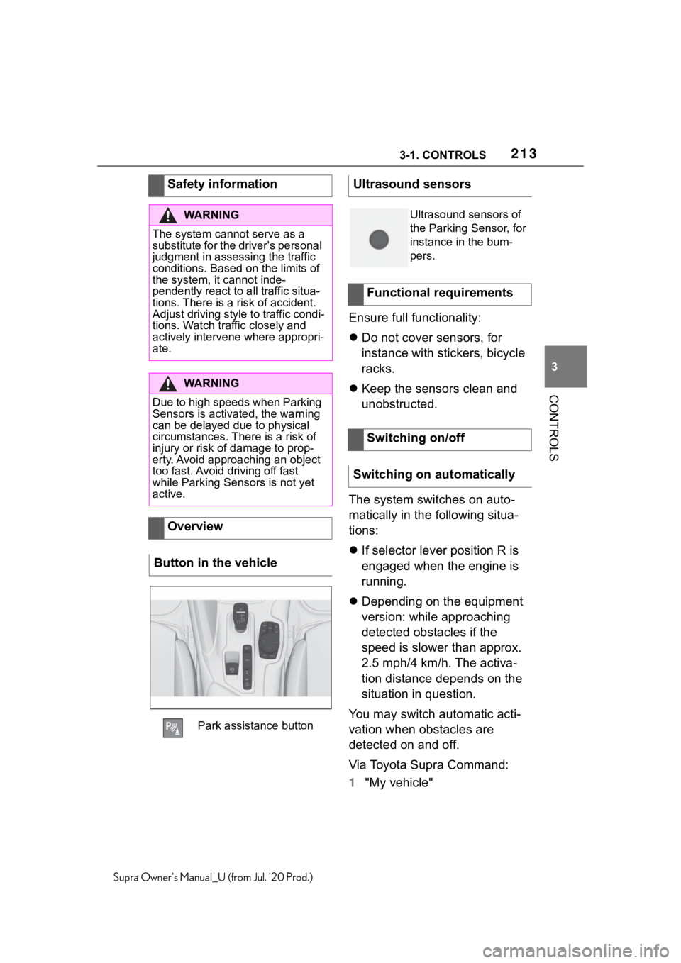 TOYOTA SUPRA 2021  Owners Manual (in English) 2133-1. CONTROLS
3
CONTROLS
Supra Owners Manual_U (from Jul. 20 Prod.)
Ensure full functionality:
Do not cover sensors, for 
instance with stickers, bicycle 
racks.
 Keep the sensors clean and