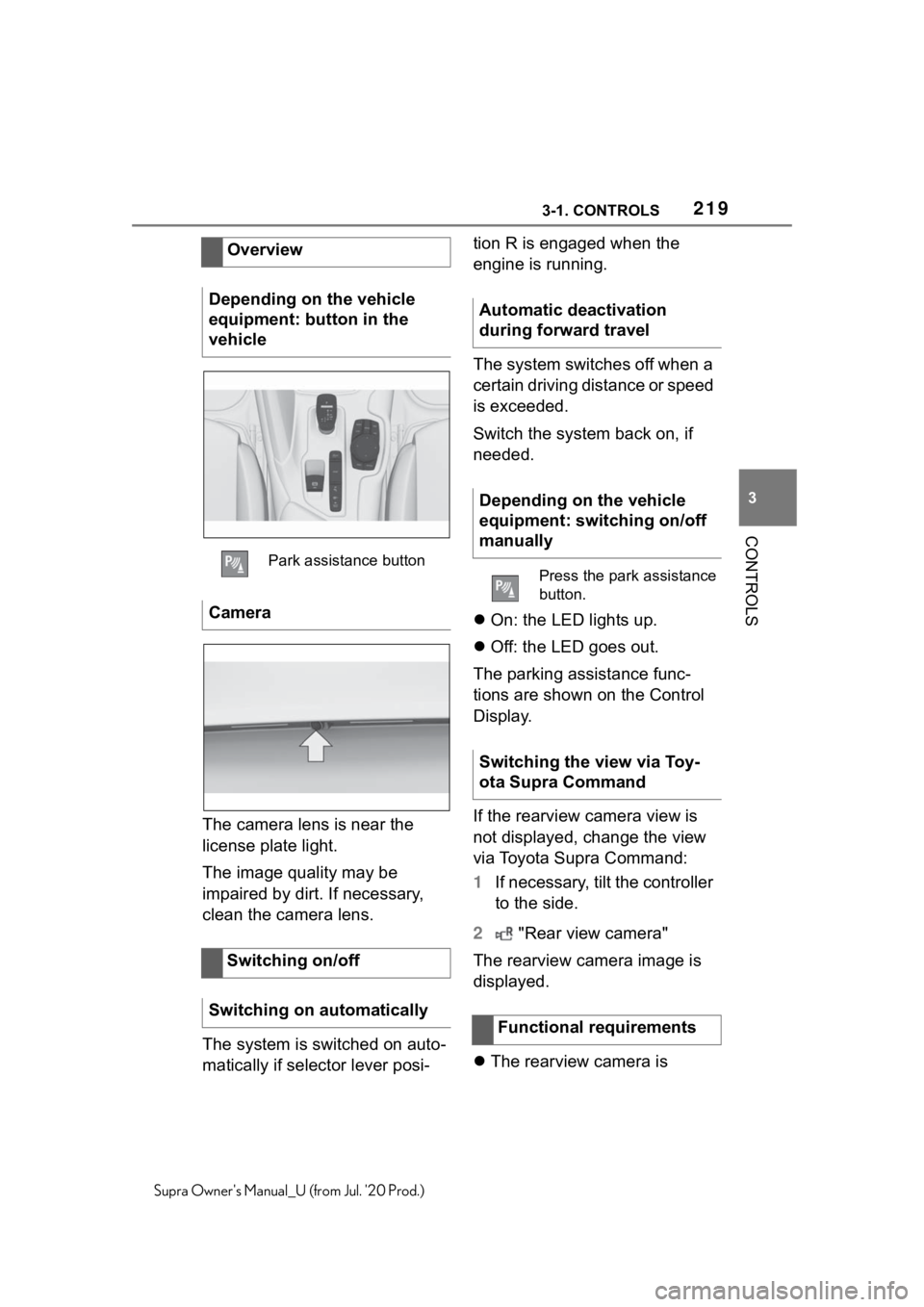 TOYOTA SUPRA 2021  Owners Manual (in English) 2193-1. CONTROLS
3
CONTROLS
Supra Owners Manual_U (from Jul. 20 Prod.)
The camera lens is near the 
license plate light.
The image quality may be 
impaired by dirt. If necessary, 
clean the camera l