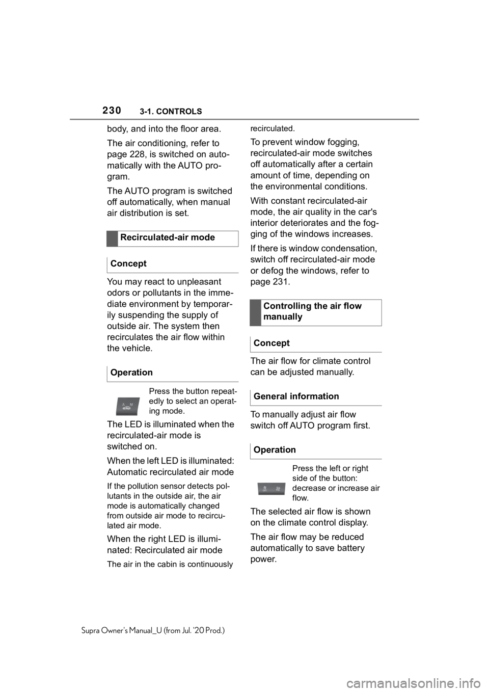 TOYOTA SUPRA 2021  Owners Manual (in English) 2303-1. CONTROLS
Supra Owners Manual_U (from Jul. 20 Prod.)
body, and into the floor area.
The air conditioning, refer to 
page 228, is switched on auto-
matically with the AUTO pro-
gram.
The AUTO 