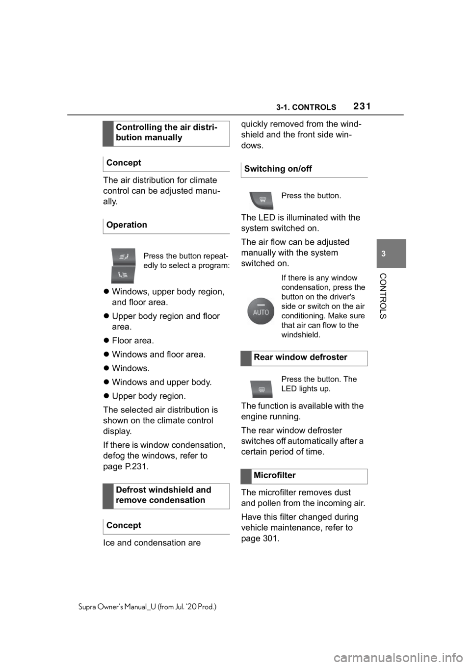 TOYOTA SUPRA 2021  Owners Manual (in English) 2313-1. CONTROLS
3
CONTROLS
Supra Owners Manual_U (from Jul. 20 Prod.)
The air distribution for climate 
control can be adjusted manu-
ally.
Windows, upper body region, 
and floor area.
 Upper