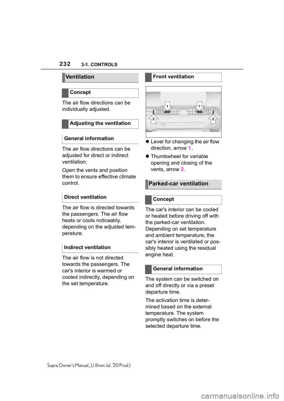 TOYOTA SUPRA 2021  Owners Manual (in English) 2323-1. CONTROLS
Supra Owners Manual_U (from Jul. 20 Prod.)
The air flow directions can be 
individually adjusted.
The air flow directions can be 
adjusted for direct or indirect 
ventilation.
Open 