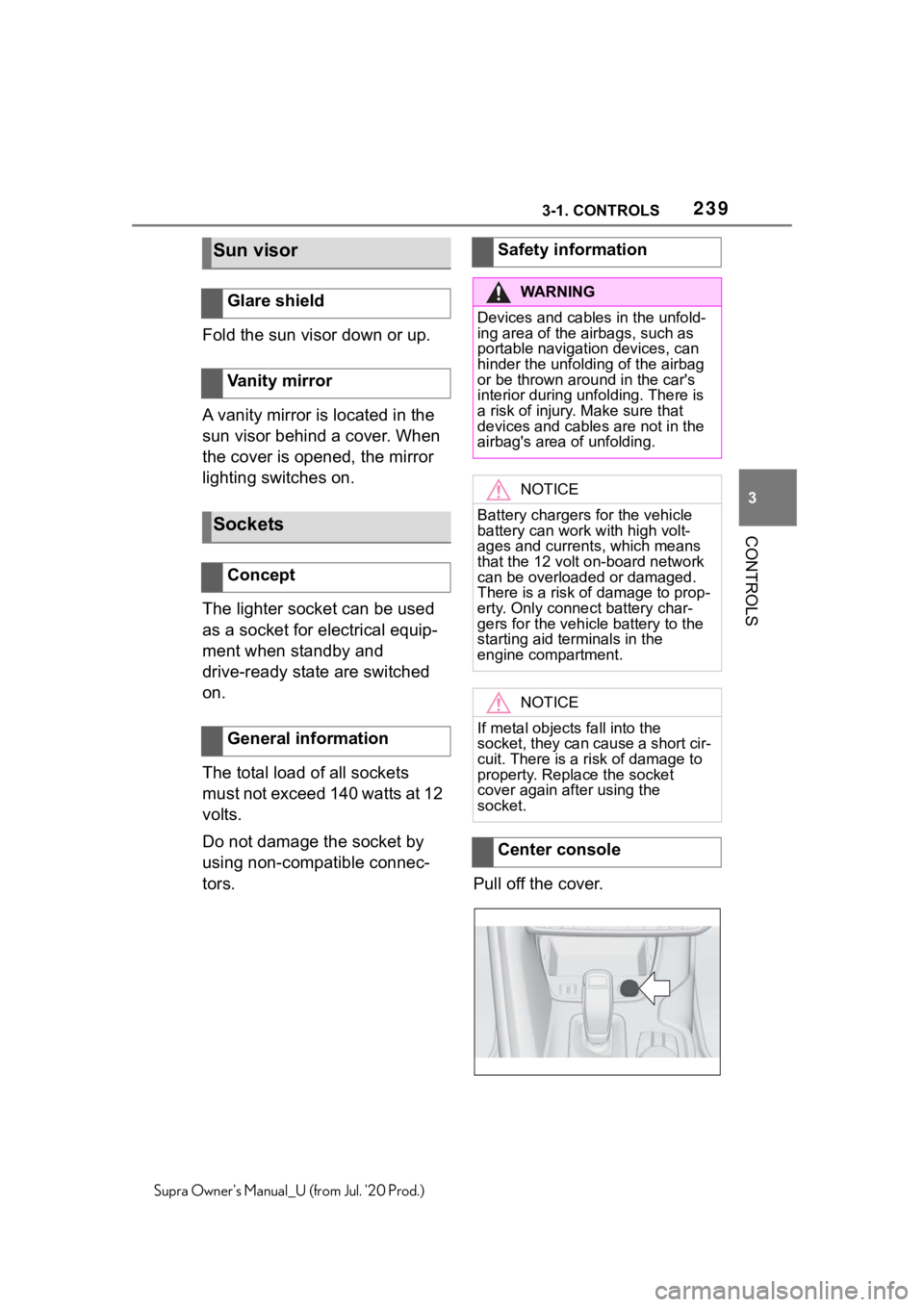 TOYOTA SUPRA 2021  Owners Manual (in English) 2393-1. CONTROLS
3
CONTROLS
Supra Owners Manual_U (from Jul. 20 Prod.)
Fold the sun visor down or up.
A vanity mirror is located in the 
sun visor behind a cover. When 
the cover is opened, the mirr
