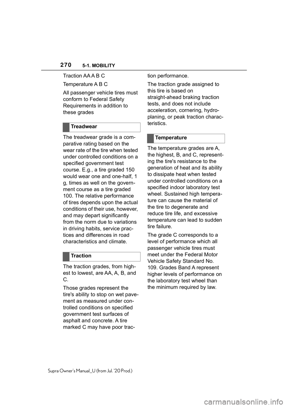 TOYOTA SUPRA 2021  Owners Manual (in English) 2705-1. MOBILITY
Supra Owners Manual_U (from Jul. 20 Prod.)
Traction AA A B C
Temperature A B C
All passenger vehicle tires must 
conform to Federal Safety 
Requirements in addition to 
these grades