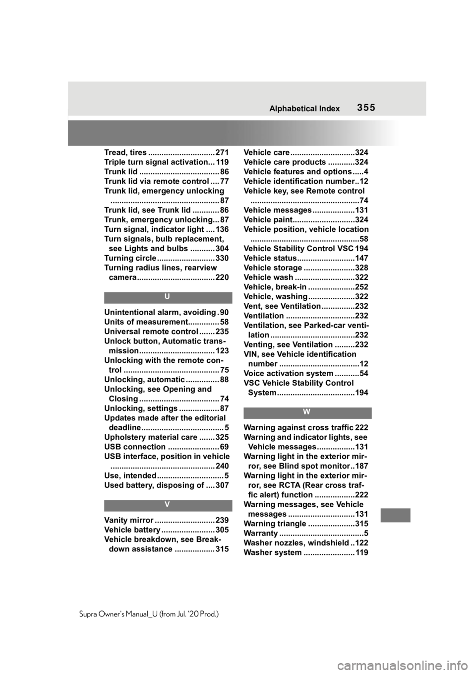 TOYOTA SUPRA 2021  Owners Manual (in English) 355Alphabetical Index
Supra Owners Manual_U (from Jul. 20 Prod.)Tread, tires .............................. 271
Triple turn signal activation... 119
Trunk lid .................................... 86