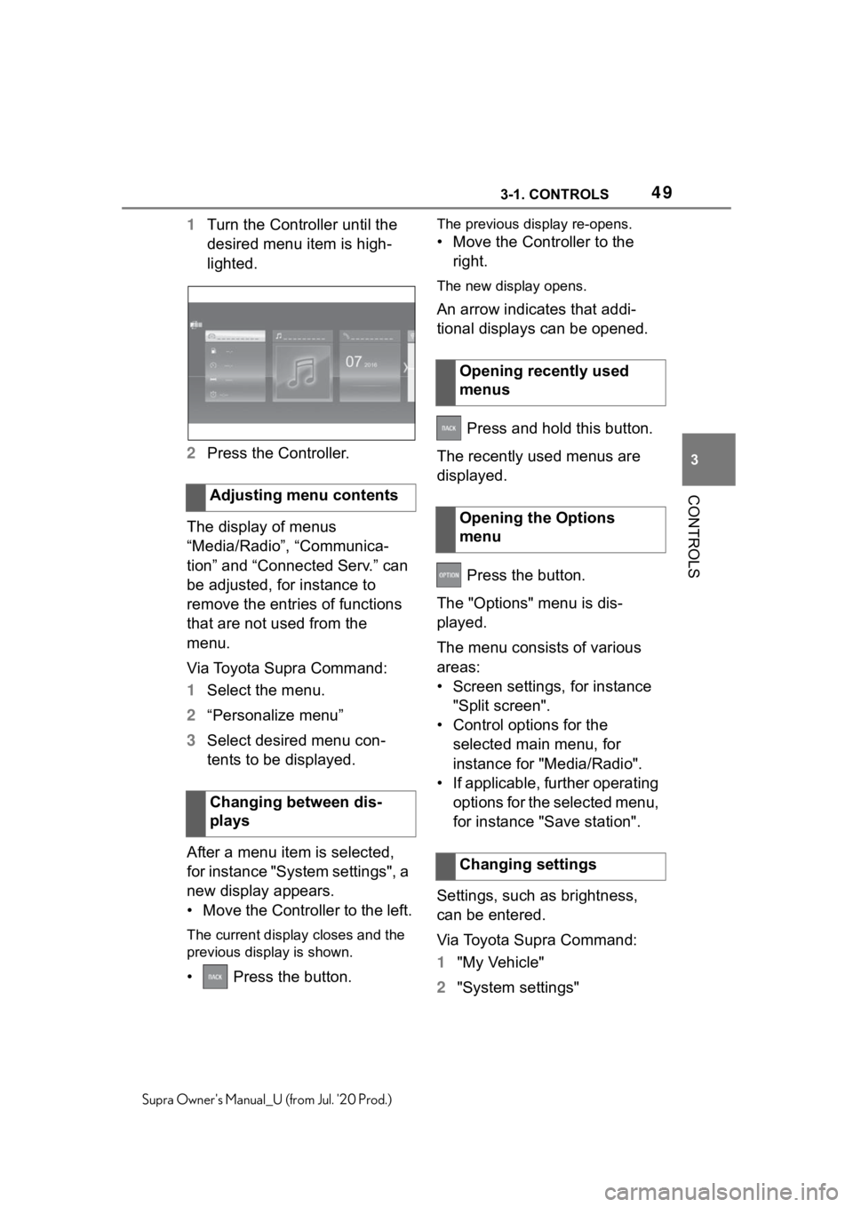 TOYOTA SUPRA 2021   (in English) Service Manual 493-1. CONTROLS
3
CONTROLS
Supra Owners Manual_U (from Jul. 20 Prod.)
1Turn the Controller until the 
desired menu item is high-
lighted.
2 Press the Controller.
The display of menus 
“Media/Radio