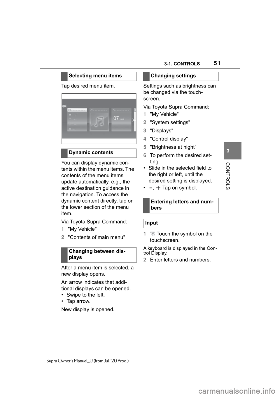 TOYOTA SUPRA 2021 (in English) Workshop Manual 513-1. CONTROLS
3
CONTROLS
Supra Owners Manual_U (from Jul. 20 Prod.)
Tap desired menu item.
You can display dynamic con-
tents within the menu items. The
contents of the menu items
update automat TOYOTA SUPRA 2021 (in English) Workshop Manual 513-1. CONTROLS
3
CONTROLS
Supra Owners Manual_U (from Jul. 20 Prod.)
Tap desired menu item.
You can display dynamic con-
tents within the menu items. The
contents of the menu items
update automat