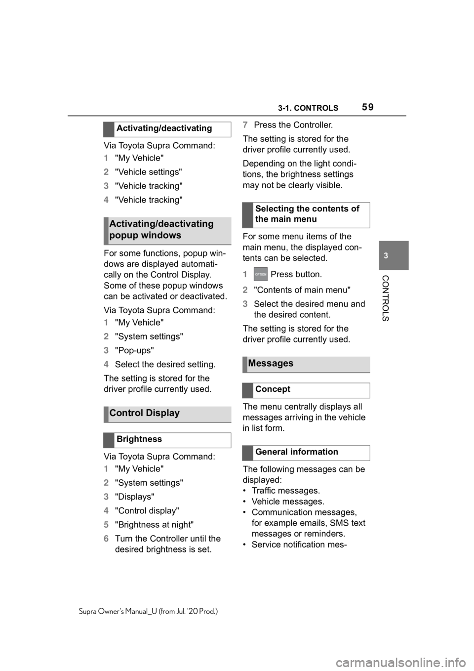 TOYOTA SUPRA 2021 (in English) Workshop Manual 593-1. CONTROLS
3
CONTROLS
Supra Owners Manual_U (from Jul. 20 Prod.)
Via Toyota Supra Command:
1"My Vehicle"
2 "Vehicle settings"
3 "Vehicle tracking"
4 "Vehicle trackin TOYOTA SUPRA 2021 (in English) Workshop Manual 593-1. CONTROLS
3
CONTROLS
Supra Owners Manual_U (from Jul. 20 Prod.)
Via Toyota Supra Command:
1"My Vehicle"
2 "Vehicle settings"
3 "Vehicle tracking"
4 "Vehicle trackin