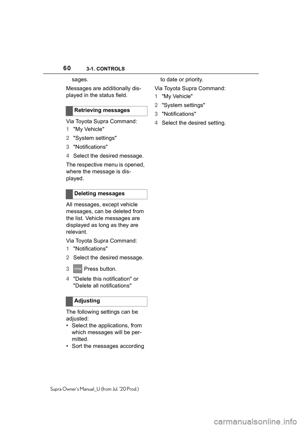 TOYOTA SUPRA 2021 (in English) Workshop Manual 603-1. CONTROLS
Supra Owners Manual_U (from Jul. 20 Prod.)
sages.
Messages are additionally dis-
played in the status field.
Via Toyota Supra Command:
1 "My Vehicle"
2 "System settings TOYOTA SUPRA 2021 (in English) Workshop Manual 603-1. CONTROLS
Supra Owners Manual_U (from Jul. 20 Prod.)
sages.
Messages are additionally dis-
played in the status field.
Via Toyota Supra Command:
1 "My Vehicle"
2 "System settings