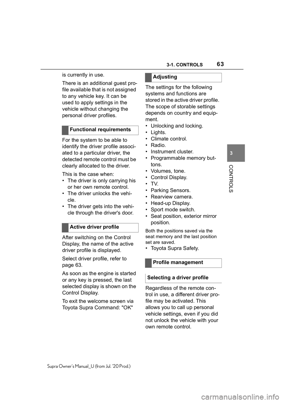 TOYOTA SUPRA 2021 (in English) Repair Manual 633-1. CONTROLS
3
CONTROLS
Supra Owners Manual_U (from Jul. 20 Prod.)
is currently in use.
There is an additional guest pro-
file available that is not assigned
to any vehicle key. It can be
used TOYOTA SUPRA 2021 (in English) Repair Manual 633-1. CONTROLS
3
CONTROLS
Supra Owners Manual_U (from Jul. 20 Prod.)
is currently in use.
There is an additional guest pro-
file available that is not assigned
to any vehicle key. It can be
used