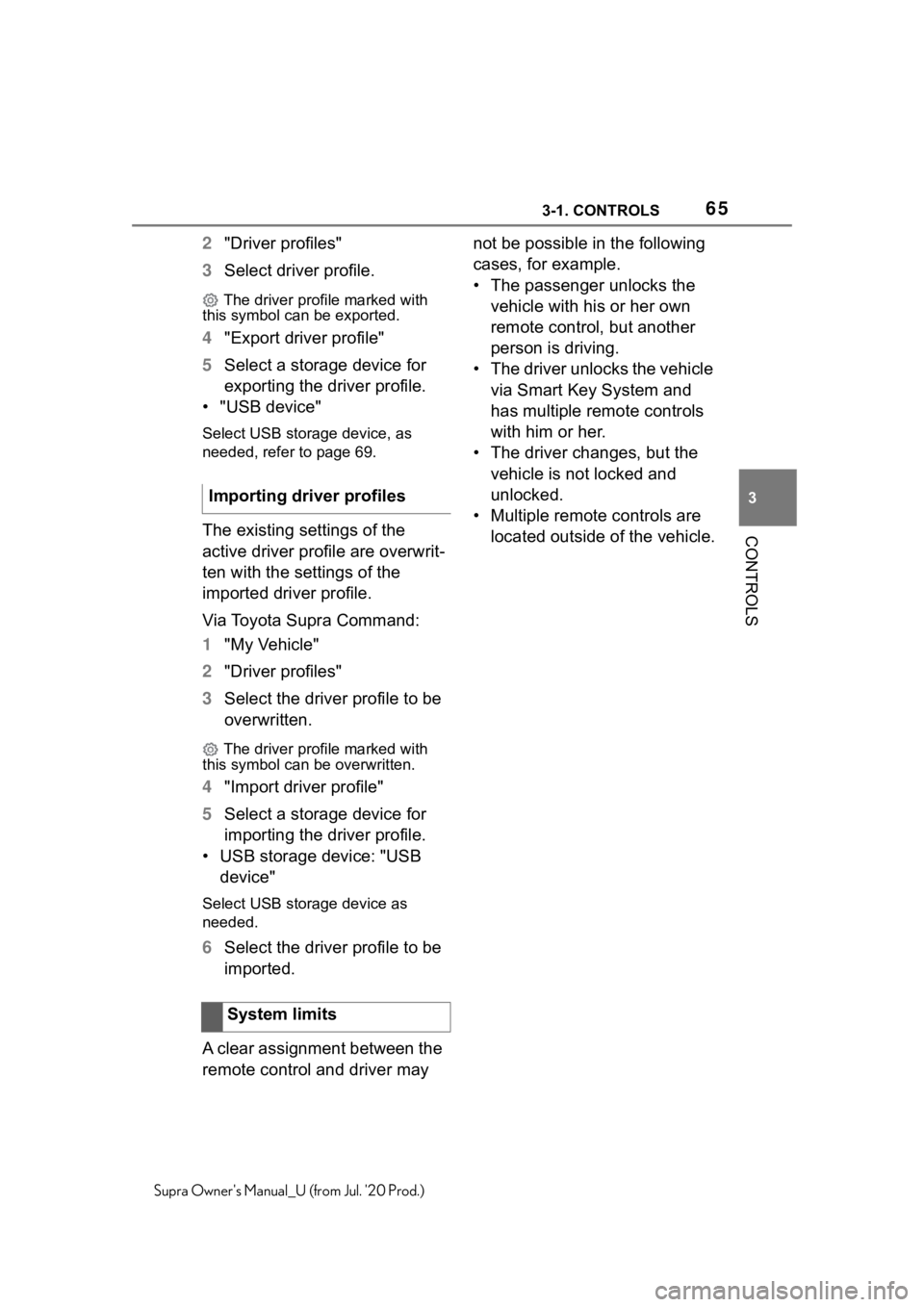 TOYOTA SUPRA 2021 (in English) Repair Manual 653-1. CONTROLS
3
CONTROLS
Supra Owners Manual_U (from Jul. 20 Prod.)
2"Driver profiles"
3 Select driver profile.
The driver profile marked with
this symbol can be exported.
4 "Export TOYOTA SUPRA 2021 (in English) Repair Manual 653-1. CONTROLS
3
CONTROLS
Supra Owners Manual_U (from Jul. 20 Prod.)
2"Driver profiles"
3 Select driver profile.
The driver profile marked with
this symbol can be exported.
4 "Export