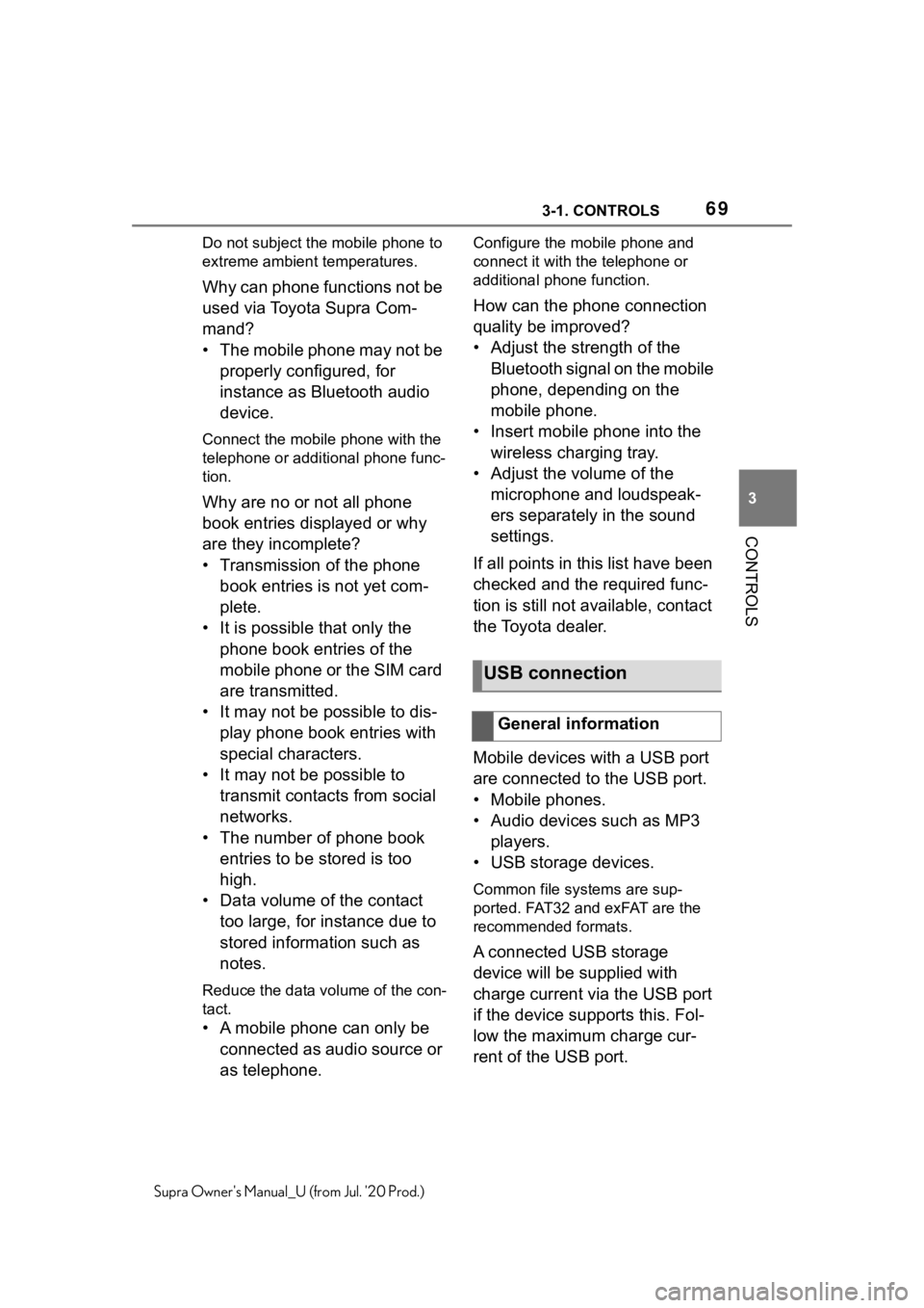 TOYOTA SUPRA 2021 (in English) Repair Manual 693-1. CONTROLS
3
CONTROLS
Supra Owners Manual_U (from Jul. 20 Prod.)Do not subject the
mobile phone to
extreme ambient temperatures.
Why can phone functions not be
used via Toyota Supra Com-
man TOYOTA SUPRA 2021 (in English) Repair Manual 693-1. CONTROLS
3
CONTROLS
Supra Owners Manual_U (from Jul. 20 Prod.)Do not subject the
mobile phone to
extreme ambient temperatures.
Why can phone functions not be
used via Toyota Supra Com-
man