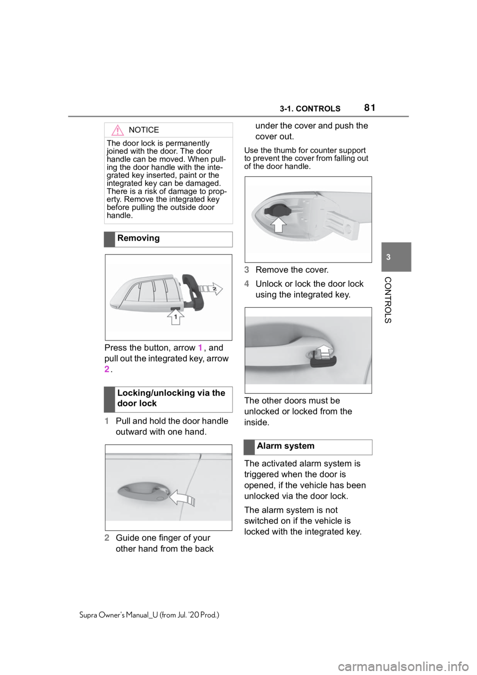 TOYOTA SUPRA 2021 (in English) Manual Online 813-1. CONTROLS
3
CONTROLS
Supra Owners Manual_U (from Jul. 20 Prod.)
Press the button, arrow 1, and
pull out the integrated key, arrow
2 .
1 Pull and hold the door handle
outward with one hand.
TOYOTA SUPRA 2021 (in English) Manual Online 813-1. CONTROLS
3
CONTROLS
Supra Owners Manual_U (from Jul. 20 Prod.)
Press the button, arrow 1, and
pull out the integrated key, arrow
2 .
1 Pull and hold the door handle
outward with one hand.