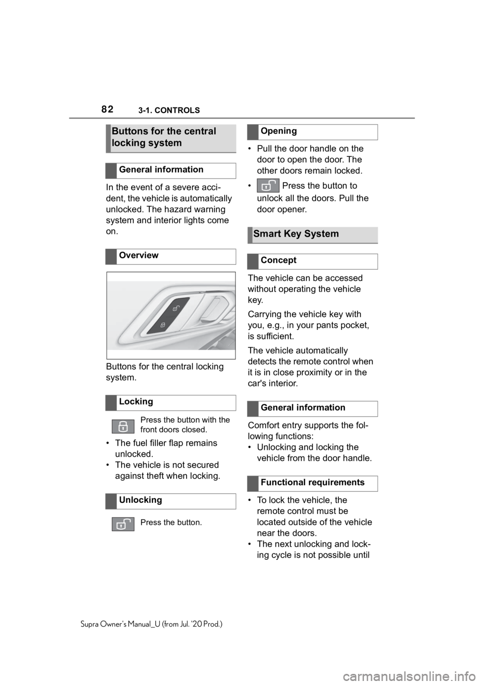 TOYOTA SUPRA 2021 (in English) Manual Online 823-1. CONTROLS
Supra Owners Manual_U (from Jul. 20 Prod.)
In the event of a severe acci-
dent, the vehicle is automatically
unlocked. The hazard warning
system and interior lights come
on.
Butto TOYOTA SUPRA 2021 (in English) Manual Online 823-1. CONTROLS
Supra Owners Manual_U (from Jul. 20 Prod.)
In the event of a severe acci-
dent, the vehicle is automatically
unlocked. The hazard warning
system and interior lights come
on.
Butto